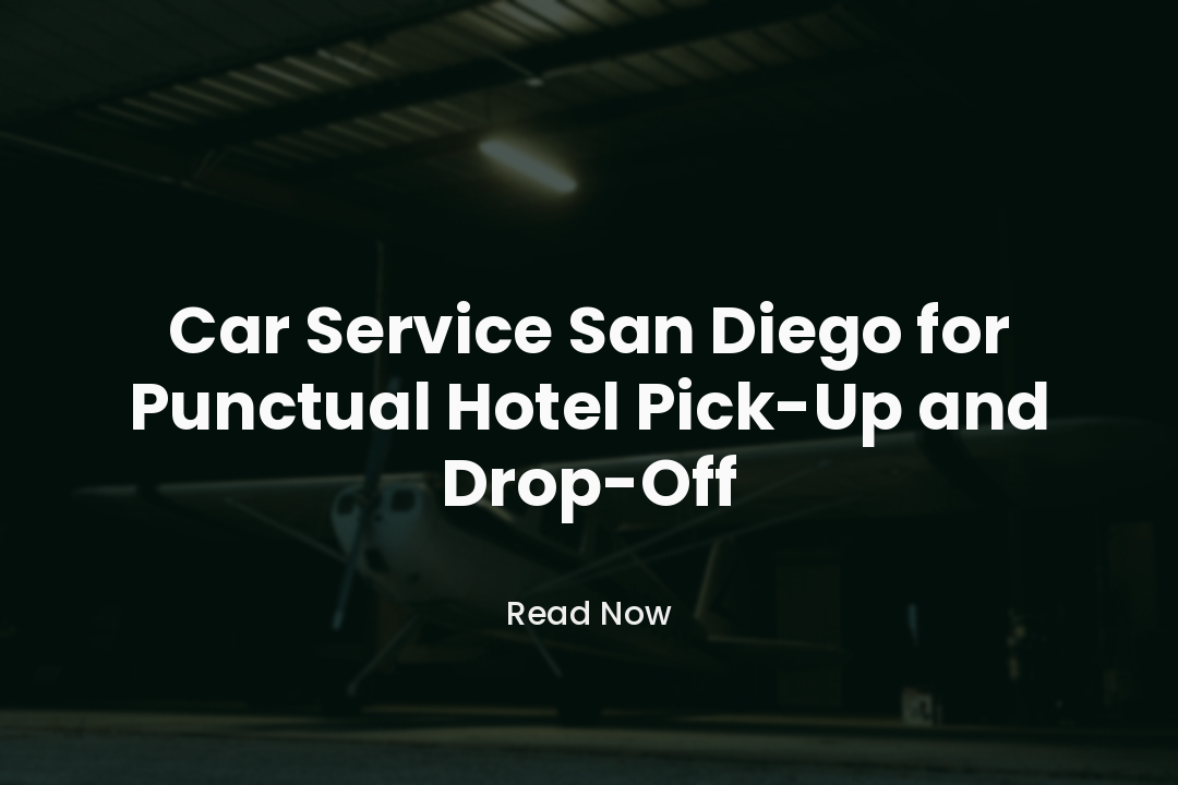 Car Service San Diego for Punctual Hotel Pick-Up and Drop-Off